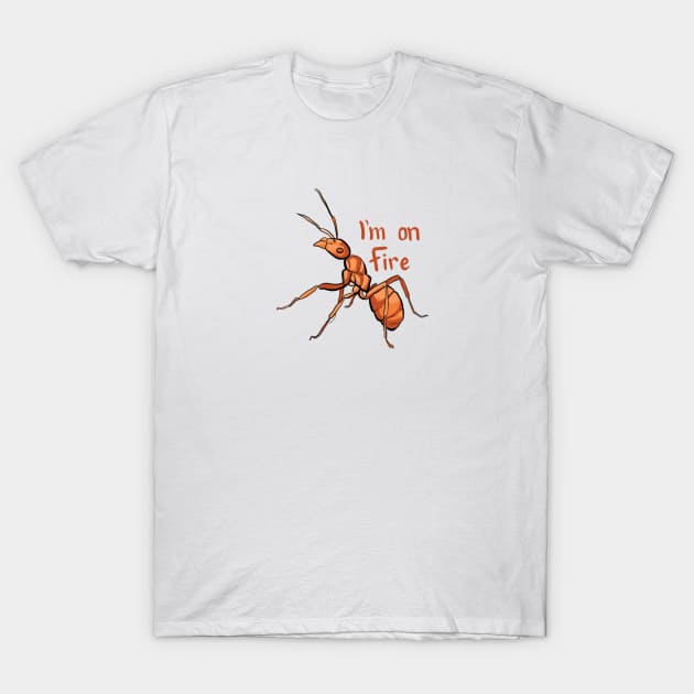 I'm on Fire, Fire Ant T-Shirt by sheehanstudios